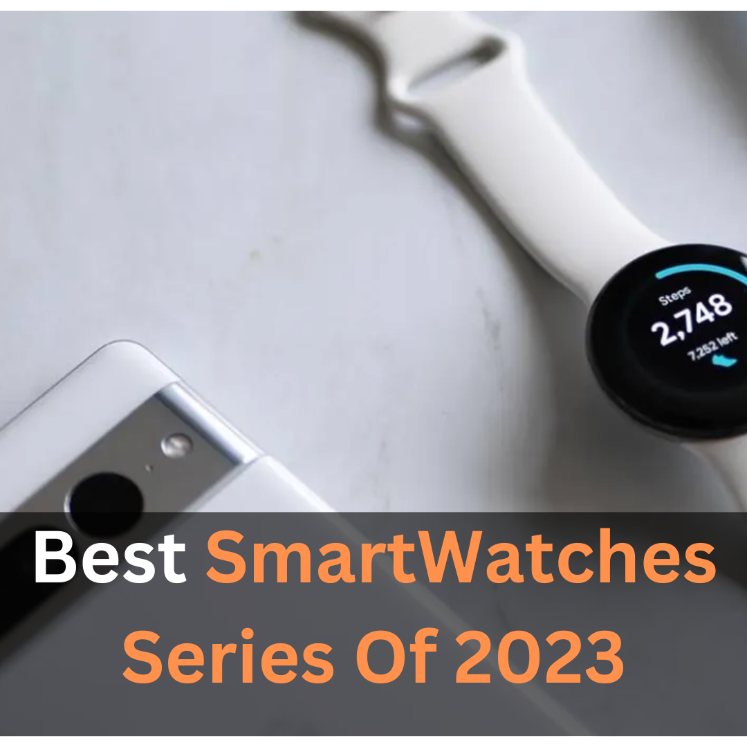 Best SmartWatches Series Of 2023