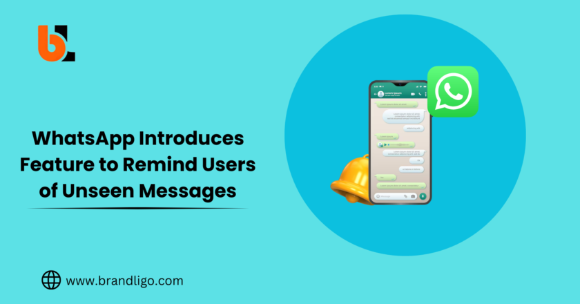 WhatsApp’s Introduces Feature to Remind Users of Unseen Messages